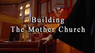 Building The Mother Church [upl. by Nohsav849]