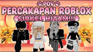 POV PERCAKAPAN ROBLOX✨Aku Harus Jadi Hitam Agar Bisa Masuk Sirkel😱 [upl. by Corena]