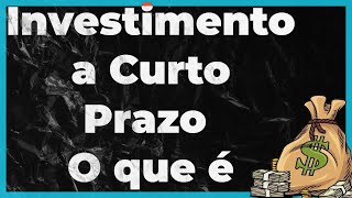 Investimento a Curto Prazo O que é [upl. by Sorilda]