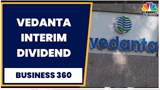 Vedanta Declares 1st Interim Dividend For FY24 Of Rs 185Share  Business 360  CNBC TV18 [upl. by Esirehc]