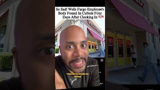 Wells Fargo Employee’s Body Found FOUR DAYS After Clocking In [upl. by Davida850]