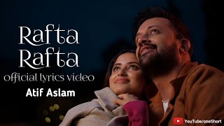 Rafta Rafta Official Lyrics Music Video Atif Aslam Ft Sajal Ali Tarish Music [upl. by Keefer612]