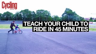 Teach your child to ride a bike in 45 Minutes  Cycling Weekly [upl. by Tibbetts]