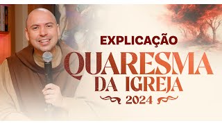 Explicação  Quaresma da Igreja 2024 [upl. by Martsen]