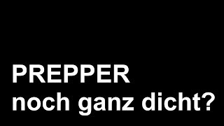 Prepper  noch ganz dicht [upl. by Nwahsud]