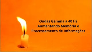 Ondas Gamma a 40 Hz Aumentando Memória e Processamento de Informações [upl. by Vesta]