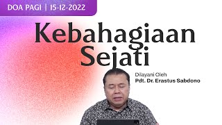 KEBAHAGIAAN SEJATI  Doa Pagi  Pdt Dr Erastus Sabdono  15 Desember 2022  0500 WIB [upl. by Eibrik709]