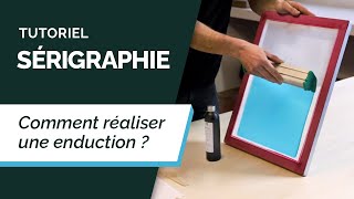 Tutoriel Sérigraphie 2  Réussir Une Enduction [upl. by Batruk]