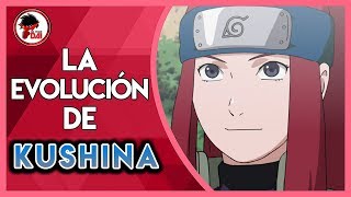 Naruto Historia y Evolución de KUSHINA UZUMAKI [upl. by Olmstead]