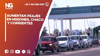 NGFEDERAL  AUMENTAN PEAJES EN MISIONES CHACO Y CORRIENTES [upl. by Cynde200]