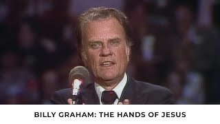 The Hands of Jesus  Billy Graham Classic Sermon [upl. by Sairu]