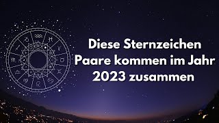 Diese Sternzeichen Paare kommen im Jahr 2023 zusammen [upl. by Minardi]