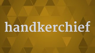 HANDKERCHIEF pronunciation • How to pronounce HANDKERCHIEF [upl. by Einotna]