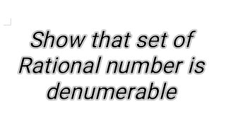 set theory Show that the set of Rational number is denumerable [upl. by Filberte]