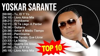 Yoskar Sarante 2023 10 Grandes Exitos Tu El Y Yo Llora Alma Mia Prohíbeme Si Te Llego A [upl. by Arihday283]