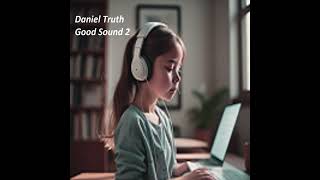 Daniel Truth Good Sound 2 officesong worksong relaxingsounds [upl. by Menedez]