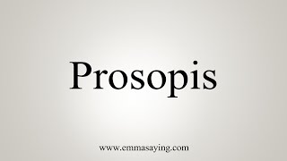 How To Say Prosopis [upl. by Assillim706]