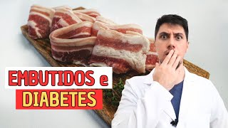 Embutidos podem causar diabetes e prejudicar sua saúde [upl. by Sharos]