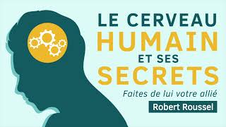 Le cerveau humain et ses secrets Faites de lui votre allié Robert Roussel Livre audio complet [upl. by Qahsi]