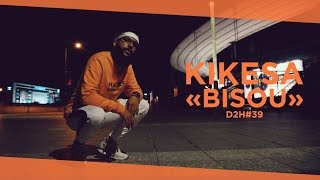 KIKESA  BISOU DDH39 [upl. by Assed]