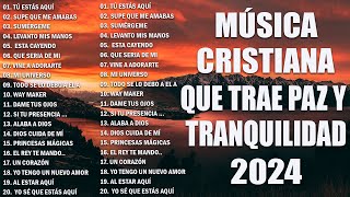 MUSICA CRISTIANA 2024 PARA SENTIR LA PRESENCIA DE DIOS  PODEROSAS ALABANZAS DE ADORACION MIX [upl. by Sacul]