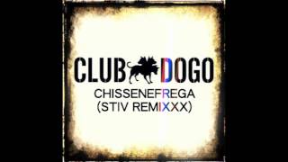 CLUB DOGO  CHISSENEFREGA IN DISCOTECA  STIV TIRELLA REMIXXX [upl. by Burkitt]