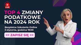 🍾 BEZPŁATNE SZKOLENIE Top 4 Zmiany Podatkowe na 2024 Rok [upl. by Hannie]