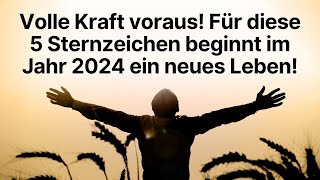 Volle Kraft voraus Für diese 5 Sternzeichen beginnt im Jahr 2024 ein neues Leben horoskop [upl. by Ieso128]