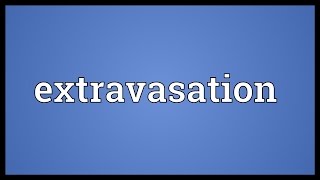 Extravasation Meaning [upl. by Hartnett]