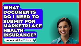 What Documents Do I Need to Submit for Marketplace Health Insurance  InsuranceGuide360com [upl. by Preciosa]