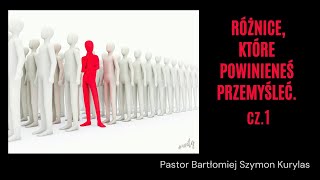 quotRóżnice które powinieneś przemyślećcz1quot Pastor Bartłomiej Szymon Kurylas [upl. by Yannodrahc]