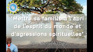 quot Mettre sa famille à labri de lesprit du monde et dagressions spirituellesquot Père Bienvenue Djéa [upl. by Golanka677]