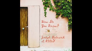 Joseph Bednarik presents How Do You Know [upl. by Waylon]