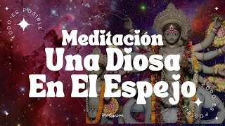 MEDITACIÓN DIOSA EN EL ESPEJO 👑 PODEROSA [upl. by Ailekat]