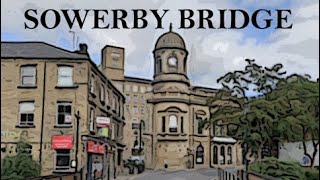 SOWERBY BRIDGE  PAST amp PRESENT [upl. by Corrianne]