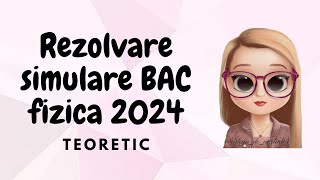 REZOLVARE SIMULARE BAC FIZICA 2024  TEORETIC [upl. by Dunstan]