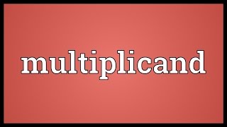 Multiplicand Meaning [upl. by Holub6]