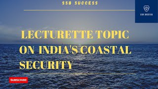 INDIAS COASTAL SECURITY  INDIA COASTAL SECURITY  LECTURETTE GD TOPICS  SSB SUCCESS AFSB SSB PREP [upl. by Nedda]