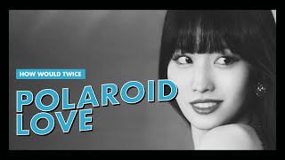 how would twice sing quotpolaroid lovequot by enhypen line distribution [upl. by Ennairak]