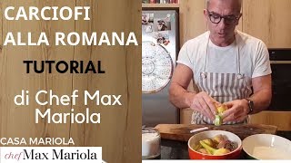 CARCIOFI ALLA ROMANA  TUTORIAL  la video ricetta di Chef Max Mariola [upl. by Bumgardner]