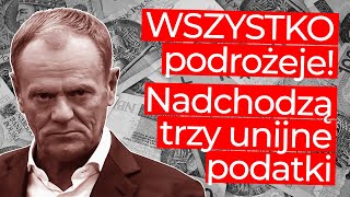 Nadchodzą unijne podatki Wszystko podrożeje [upl. by Ailehs]