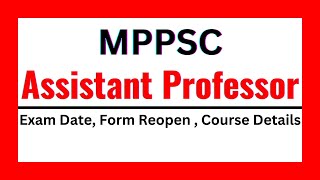 MPPSC Assistant Professor 2024 Exam Date Form Reopen Course Details [upl. by Tybie744]