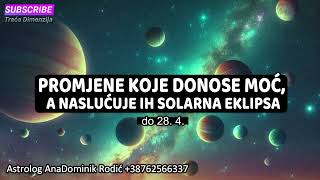 SLIJEDE PROMJENE KOJE DONOSE MOĆ A NASLUĆUJE IH SOLARNA EKLIPSA [upl. by Nnair]