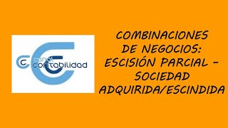 COMBINACIONES DE NEGOCIOS ESCISIÓN PARCIAL  SOCIEDAD ADQUIRIDAESCINDIDA [upl. by Sibylla]