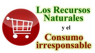 Recursos naturales y consumo irresponsable [upl. by Siuol312]