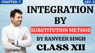 Integration By Substitution Method  Integrals Class 12  Class 12 Maths Chapter 7 By Ranveer Sir [upl. by Nnylamme]