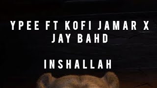 Ypee  inshallah ft Kofi Jamar X Jay Bahd official lyrics video [upl. by Carin]