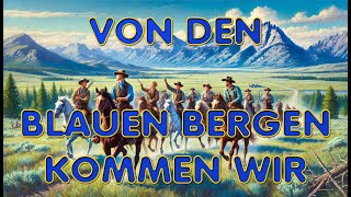 Von den blauen Bergen kommen wir  Lied mit Text zum Mitsingen [upl. by Bradstreet235]