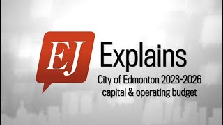 EJ Explains City of Edmonton 20232026 capital amp operating budget [upl. by Lahcear239]