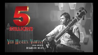 Yeh Haseen Vadiyan  Sitar cover  Bhagirath Bhatt Instrumental  Ankit Dhupper [upl. by Assener844]